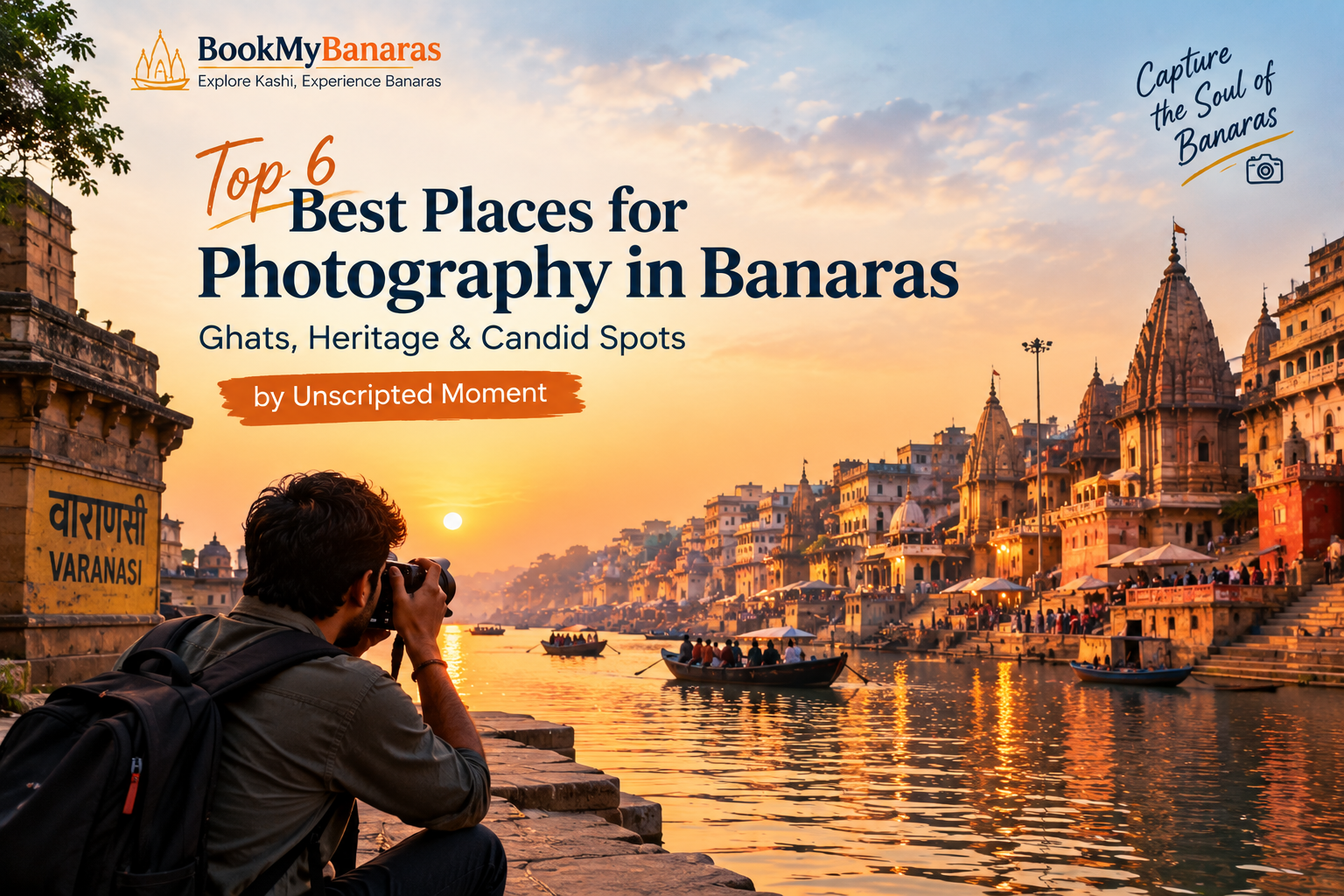 Top 6 Best Places for Photography in Banaras: Ghats, Heritage & Candid Spots by Unscripted Moment
